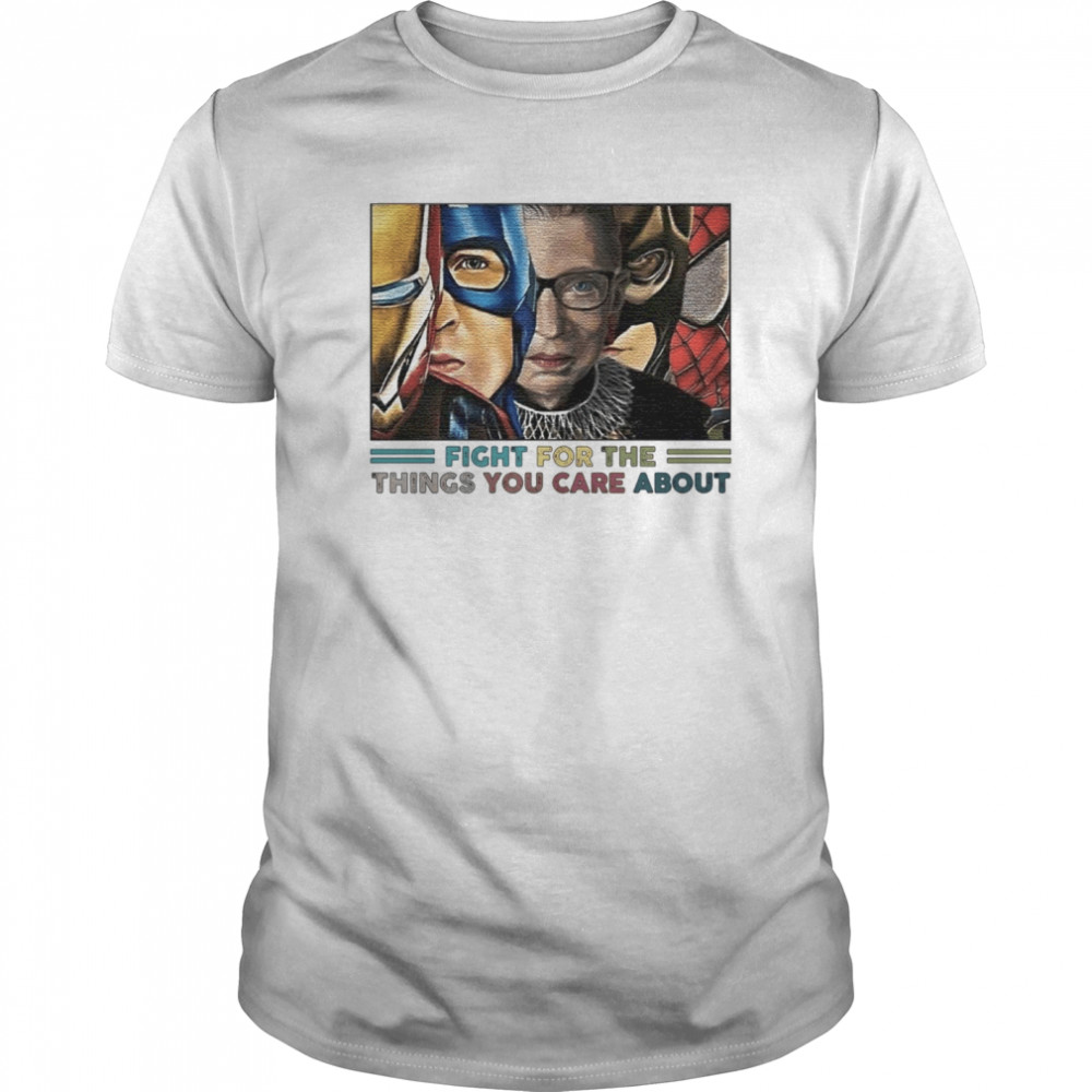 Notorious RBG Super Hero Fight For The Things You Care About shirt