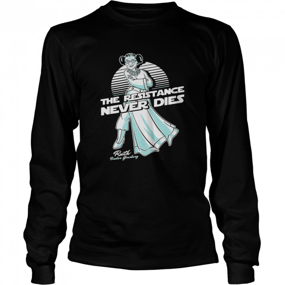 Notorious RBG The Resistance Never Dies  Long Sleeved T-shirt