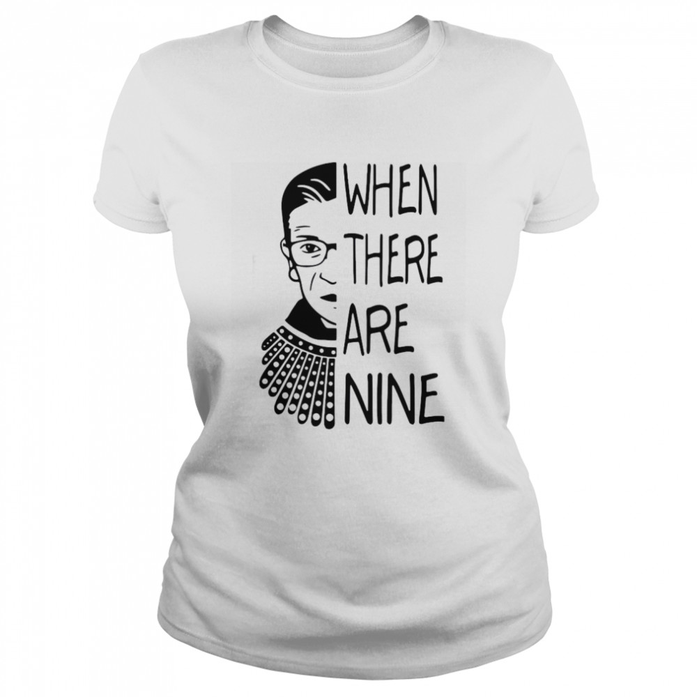 Notorious RBG When There Are Nine  Classic Women's T-shirt