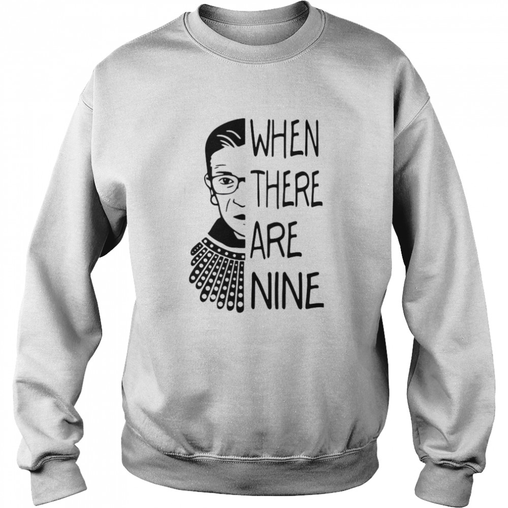 Notorious RBG When There Are Nine  Unisex Sweatshirt