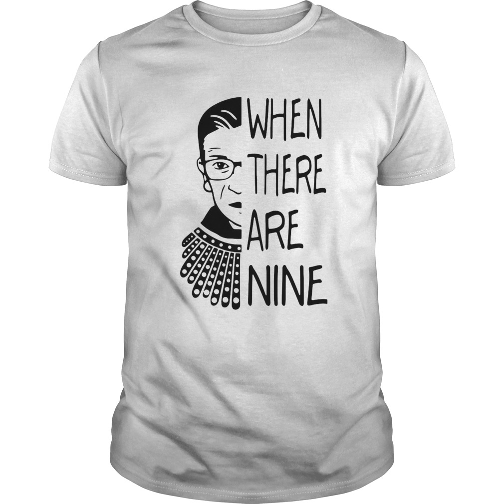 Notorious RBG When There Are Nine shirt