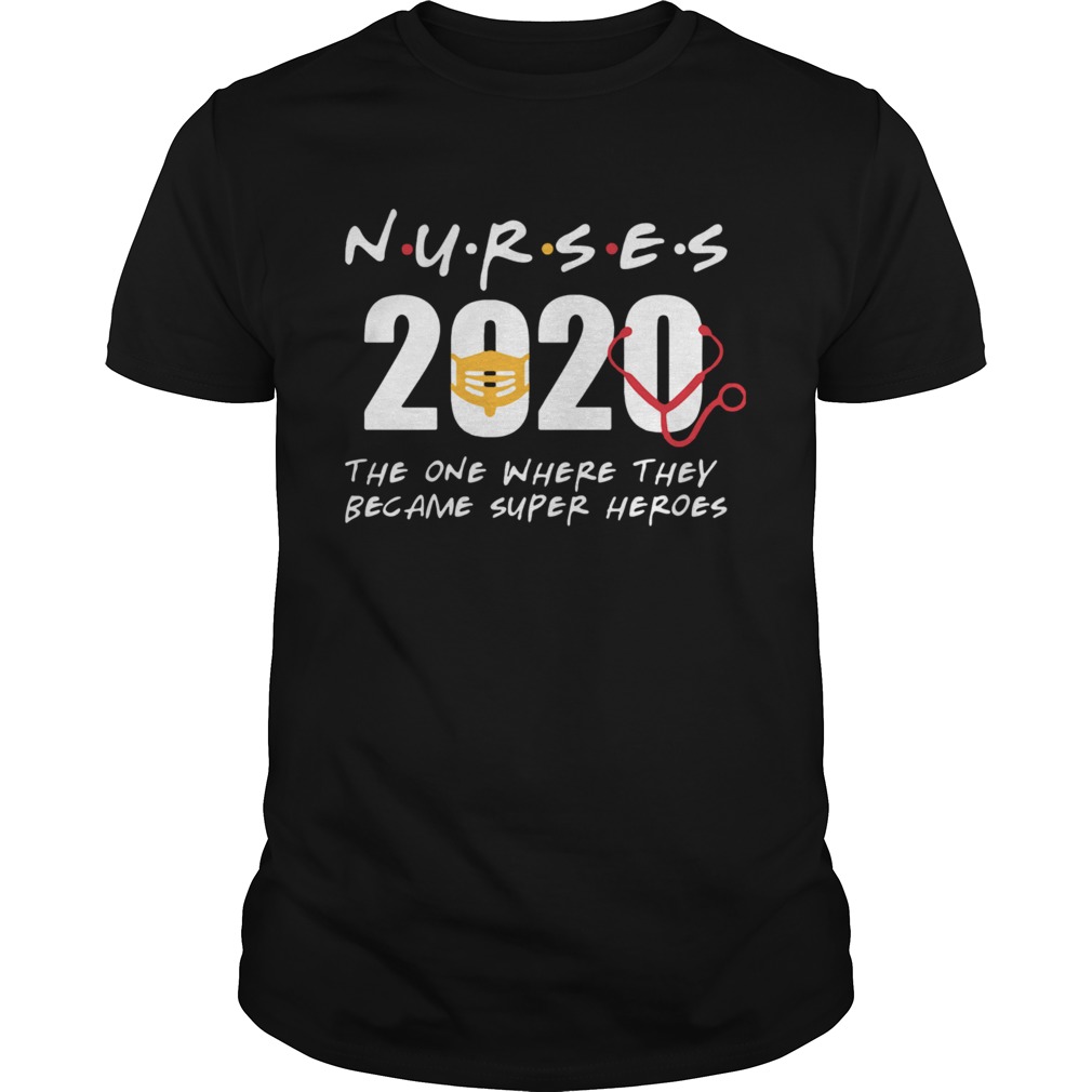 Nurses 2020 The One Where They Became Super Heroes shirt