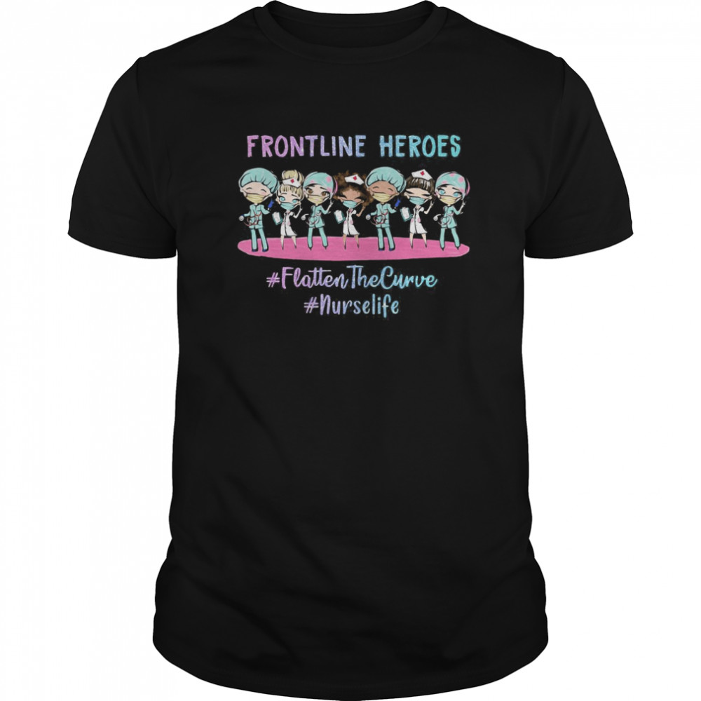 Nurses Frontline Heroes Flatten The Curve Nurse Life shirt