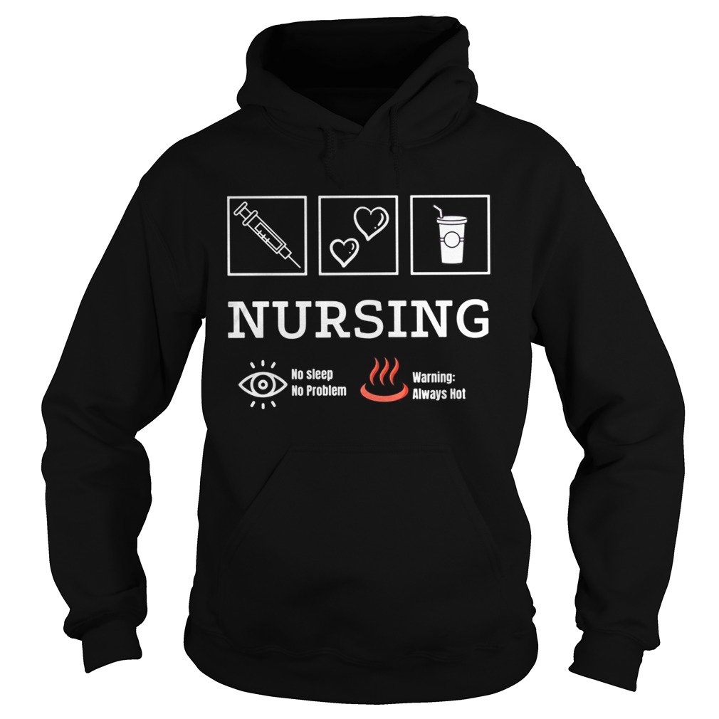 Nursing no sleep no problem warning always hot  Hoodie