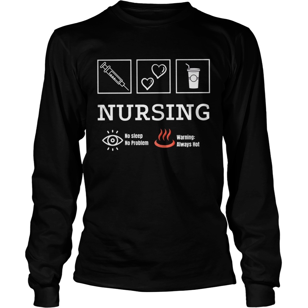 Nursing no sleep no problem warning always hot  Long Sleeve