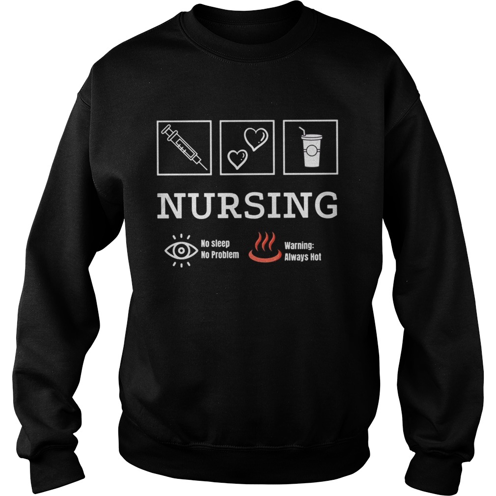 Nursing no sleep no problem warning always hot  Sweatshirt