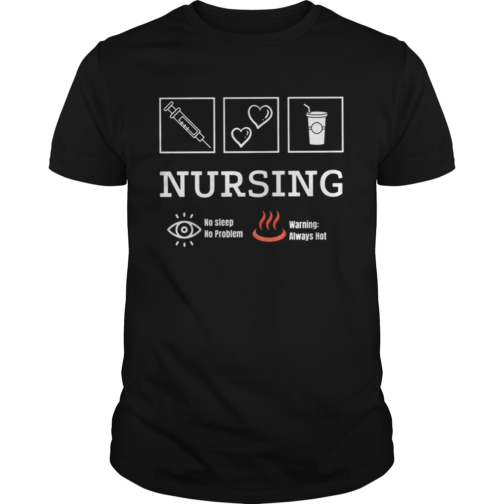 Nursing no sleep no problem warning always hot  Unisex