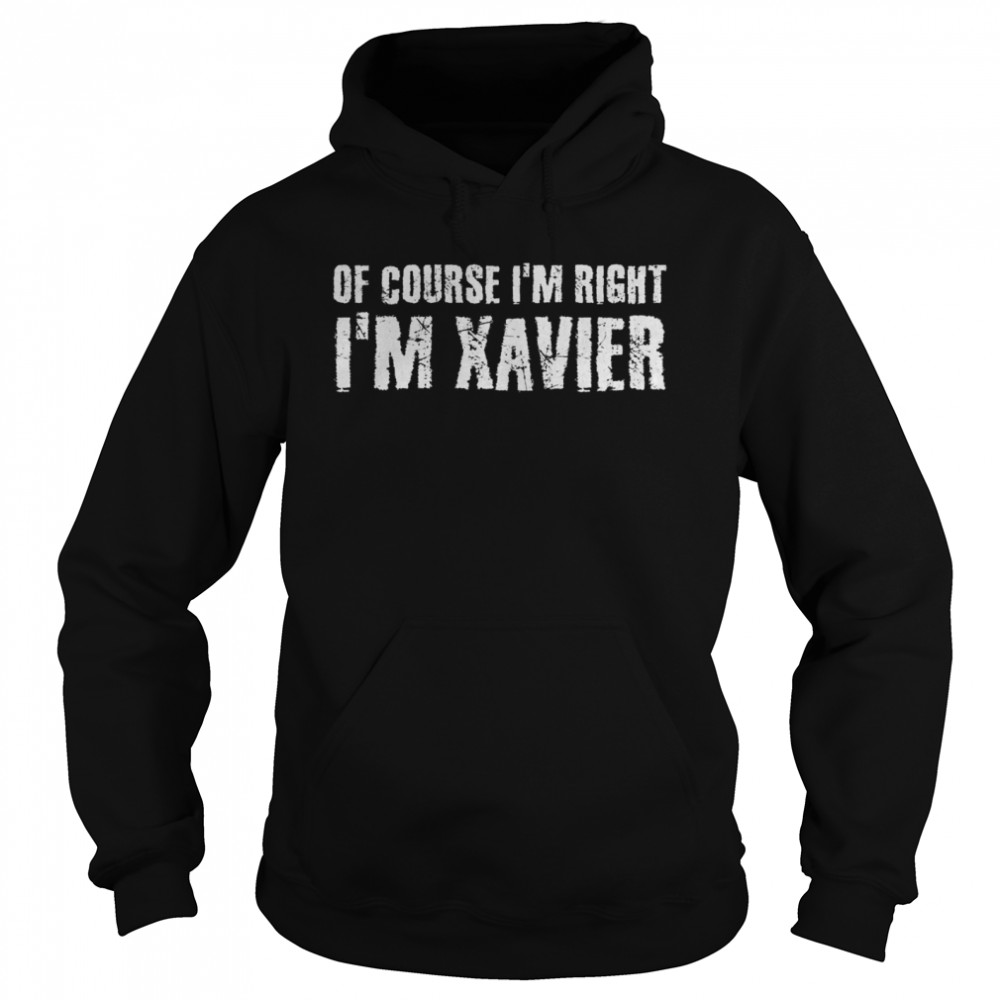 OF COURSE I’M RIGHT I’M XAVIER  Unisex Hoodie