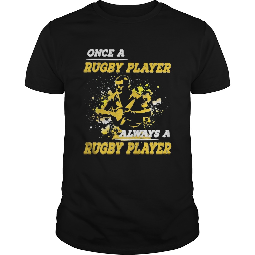 ONCE A RUGBY PLAYER ALWAYS A RUGBY PLAYER shirt