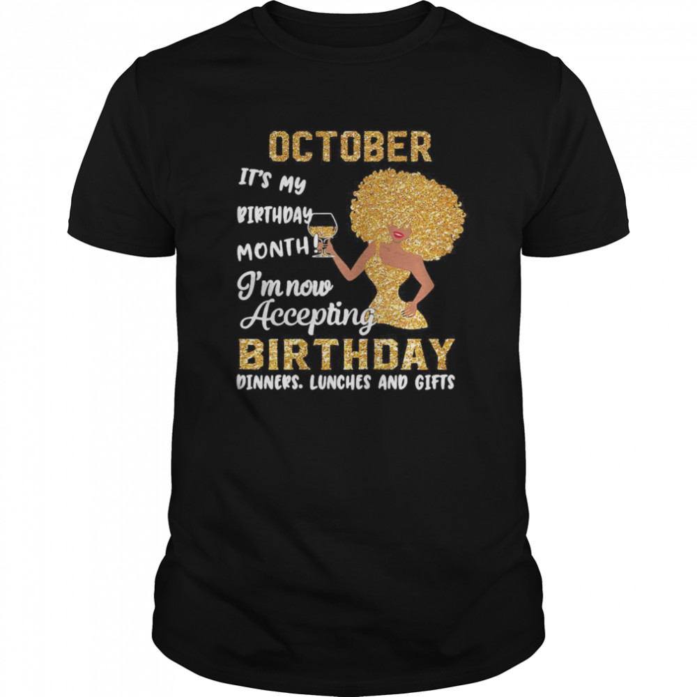 October It’s My Birthday Month I’m Now Accepting Birthday Dinners Lunches And Gifts shirt