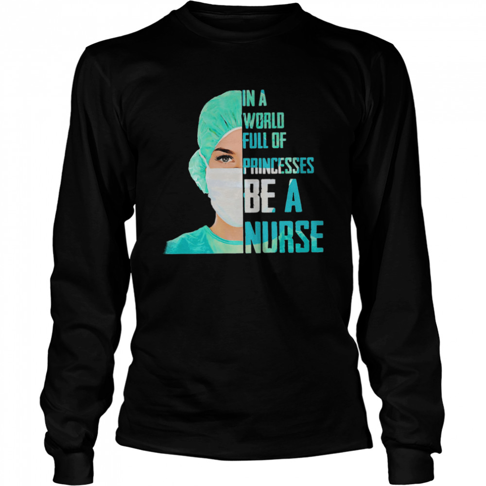 Official In A World Full Of Princesses Be A Nurse  Long Sleeved T-shirt