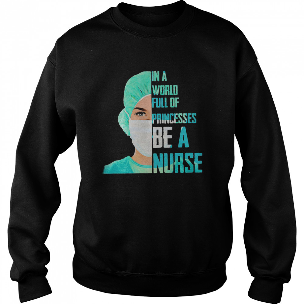 Official In A World Full Of Princesses Be A Nurse  Unisex Sweatshirt