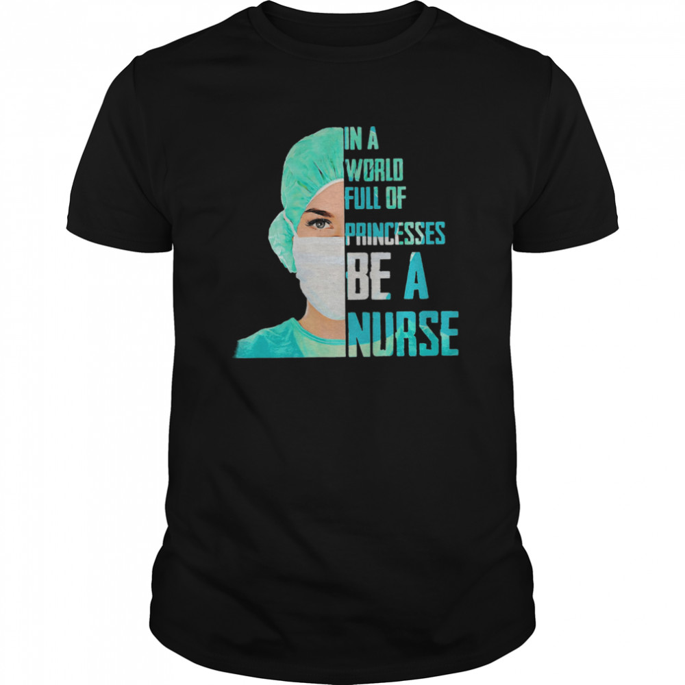 Official In A World Full Of Princesses Be A Nurse  Classic Men's T-shirt