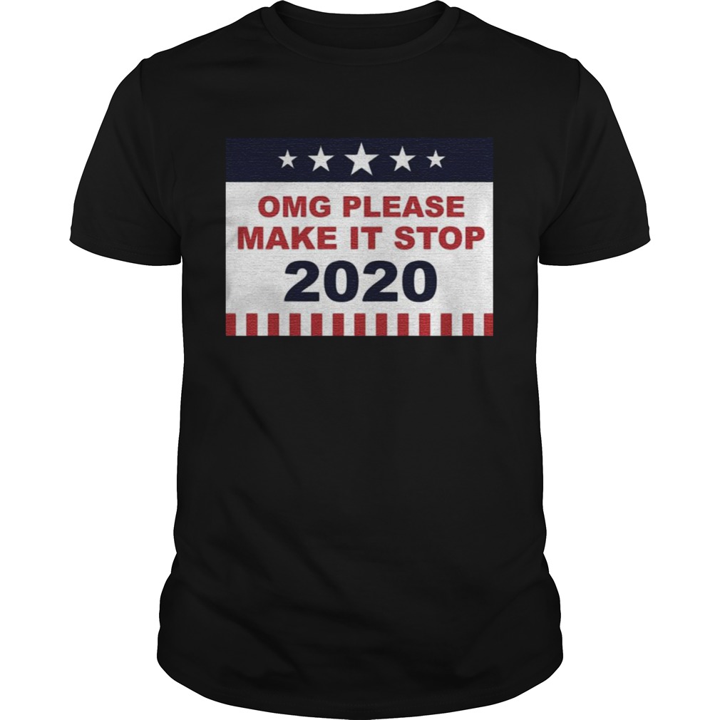 Omg Please Make It Stop 2020 shirt