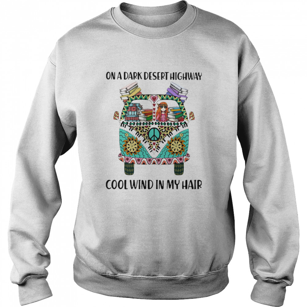 On A Dark Desert Highway Cool Wind In My Hair Hippie Peace Car Girl And Books  Unisex Sweatshirt