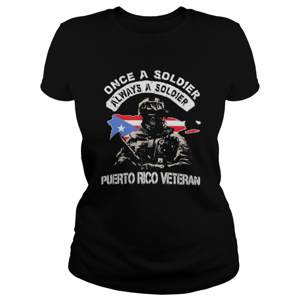 Once A Soldier Always A Soldier Puerto Rico Veteran Flag  Classic Women's T-shirt