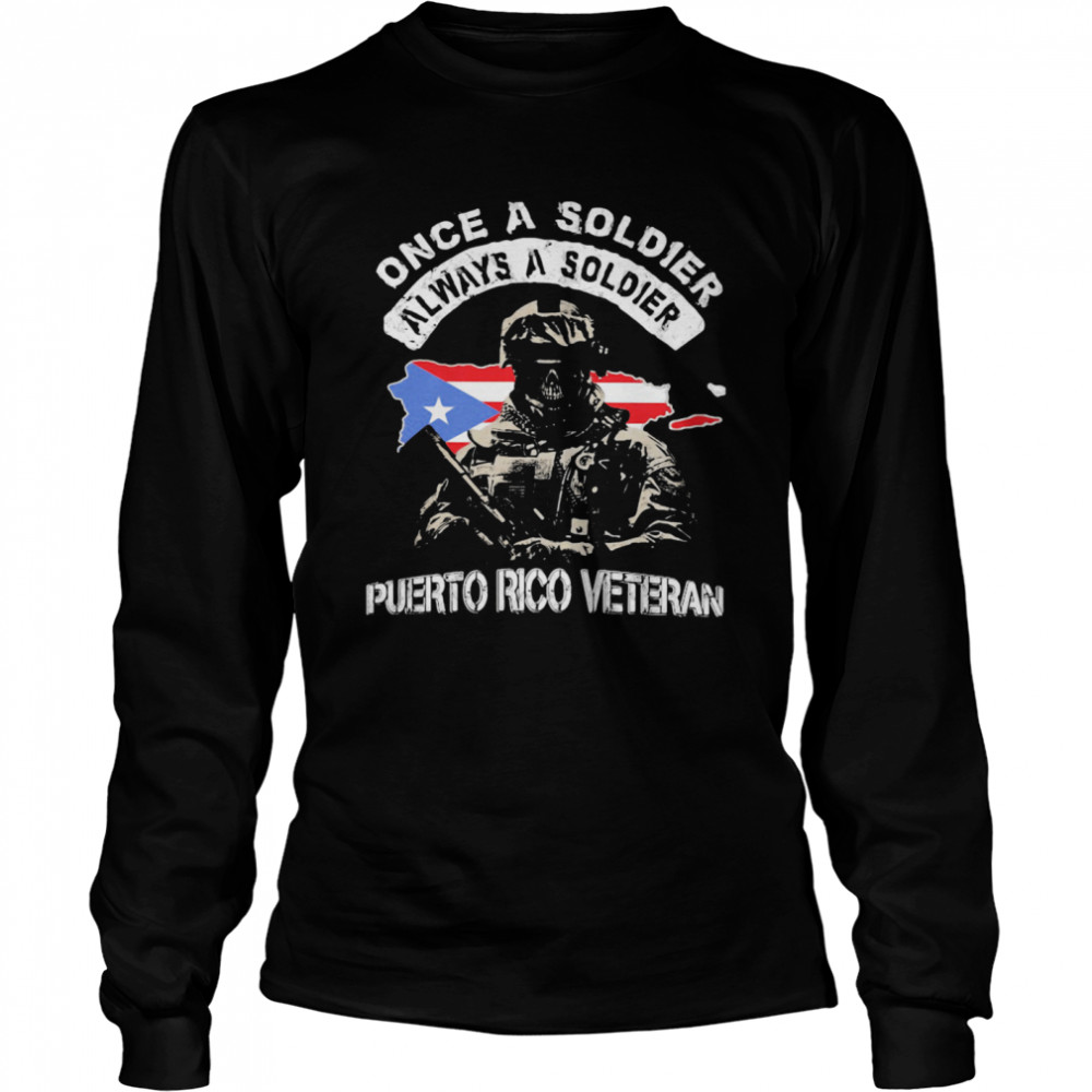 Once A Soldier Always A Soldier Puerto Rico Veteran Flag  Long Sleeved T-shirt