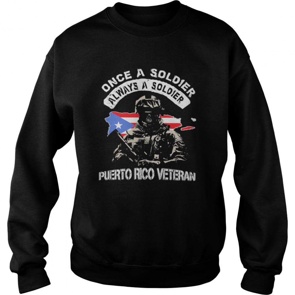 Once A Soldier Always A Soldier Puerto Rico Veteran Flag  Unisex Sweatshirt