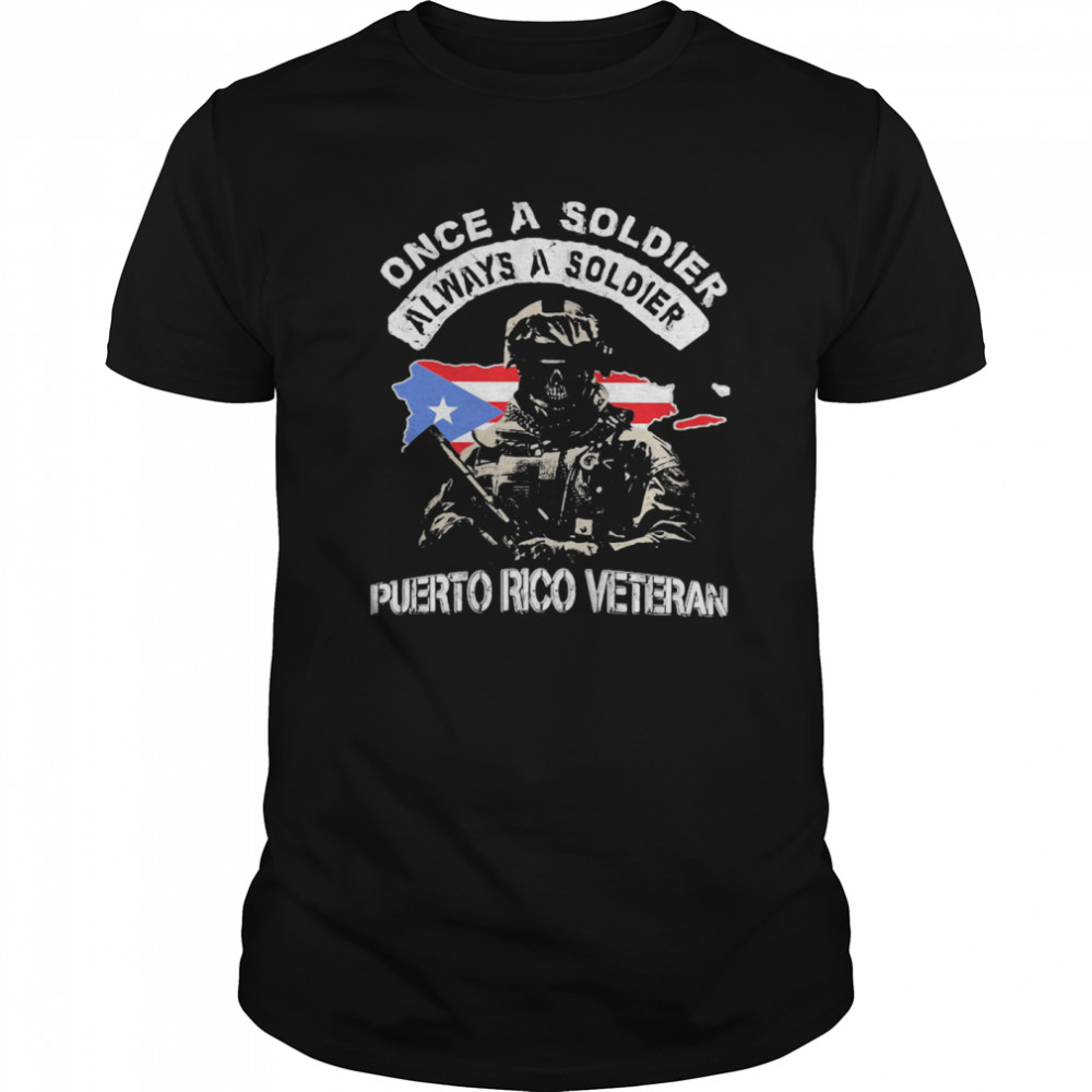 Once A Soldier Always A Soldier Puerto Rico Veteran Flag  Classic Men's T-shirt