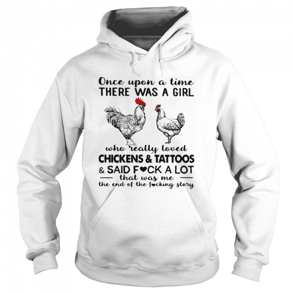 Once Upon A Time There Was A Girl Who Really Loved Chickens And Tattoos  Unisex Hoodie