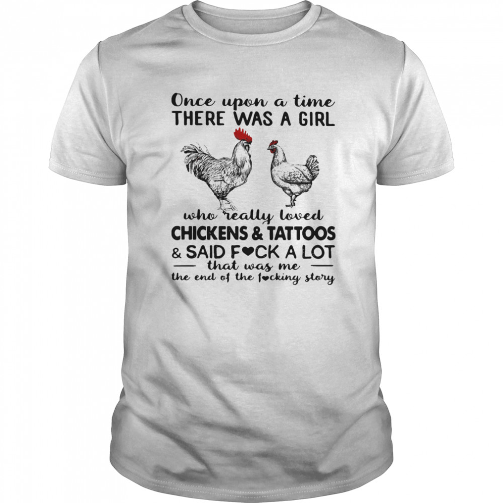 Once Upon A Time There Was A Girl Who Really Loved Chickens And Tattoos  Classic Men's T-shirt