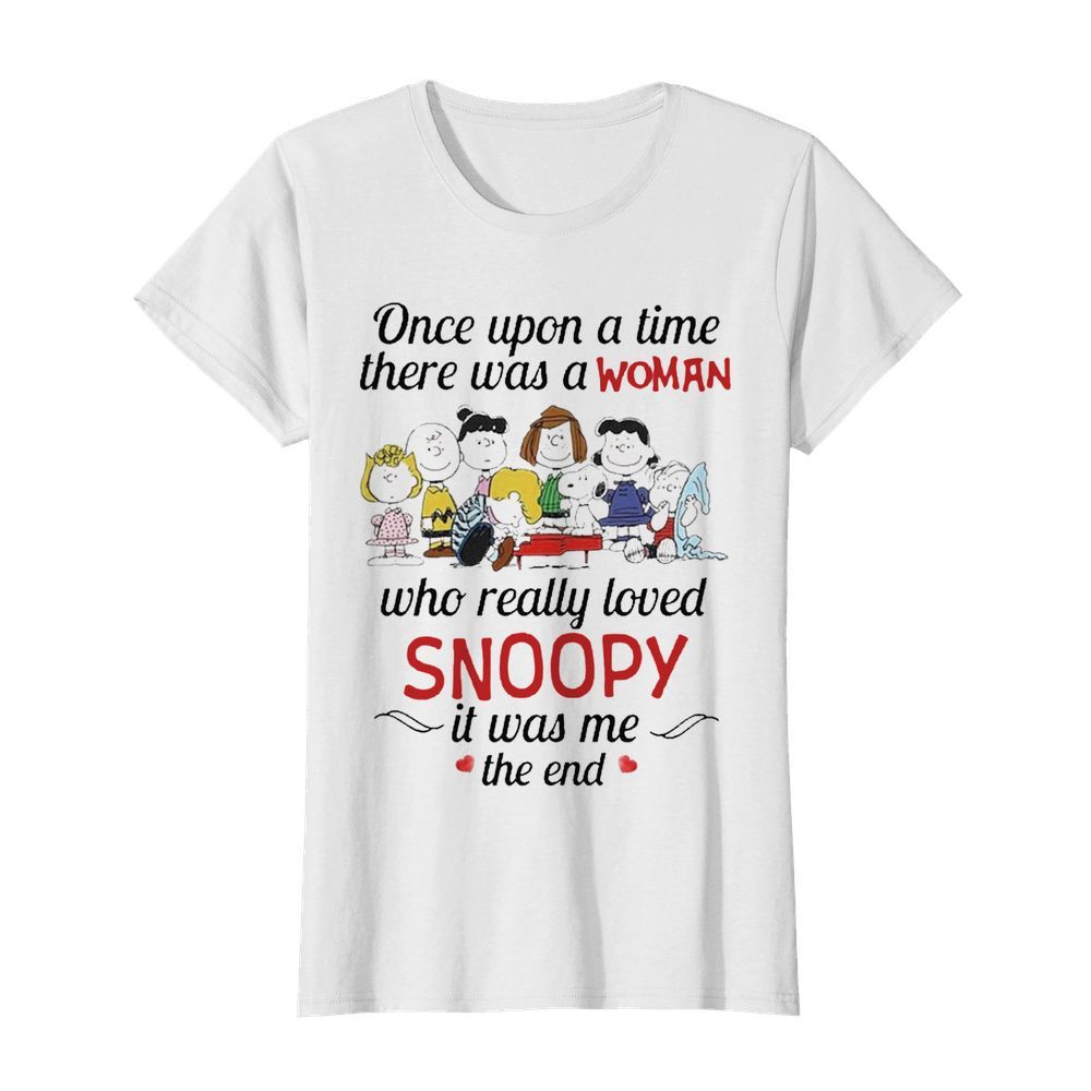 Once Upon A Time There Was A Woman Who Really Loved Snoopy It Was Me The End  Classic Women's T-shirt