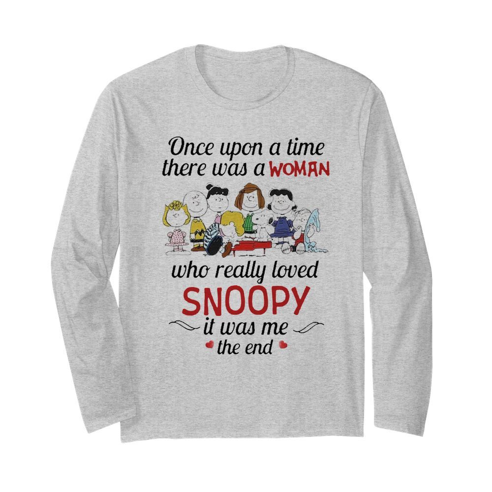 Once Upon A Time There Was A Woman Who Really Loved Snoopy It Was Me The End  Long Sleeved T-shirt 