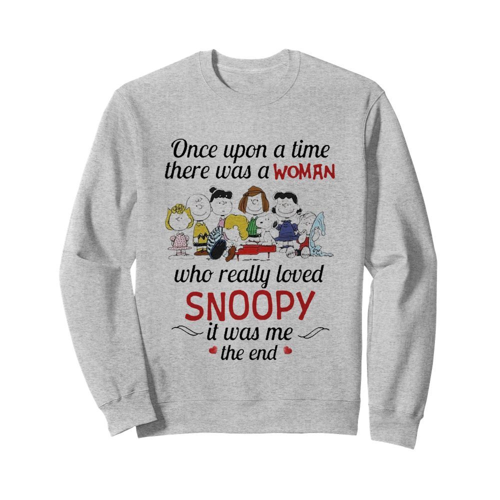 Once Upon A Time There Was A Woman Who Really Loved Snoopy It Was Me The End  Unisex Sweatshirt