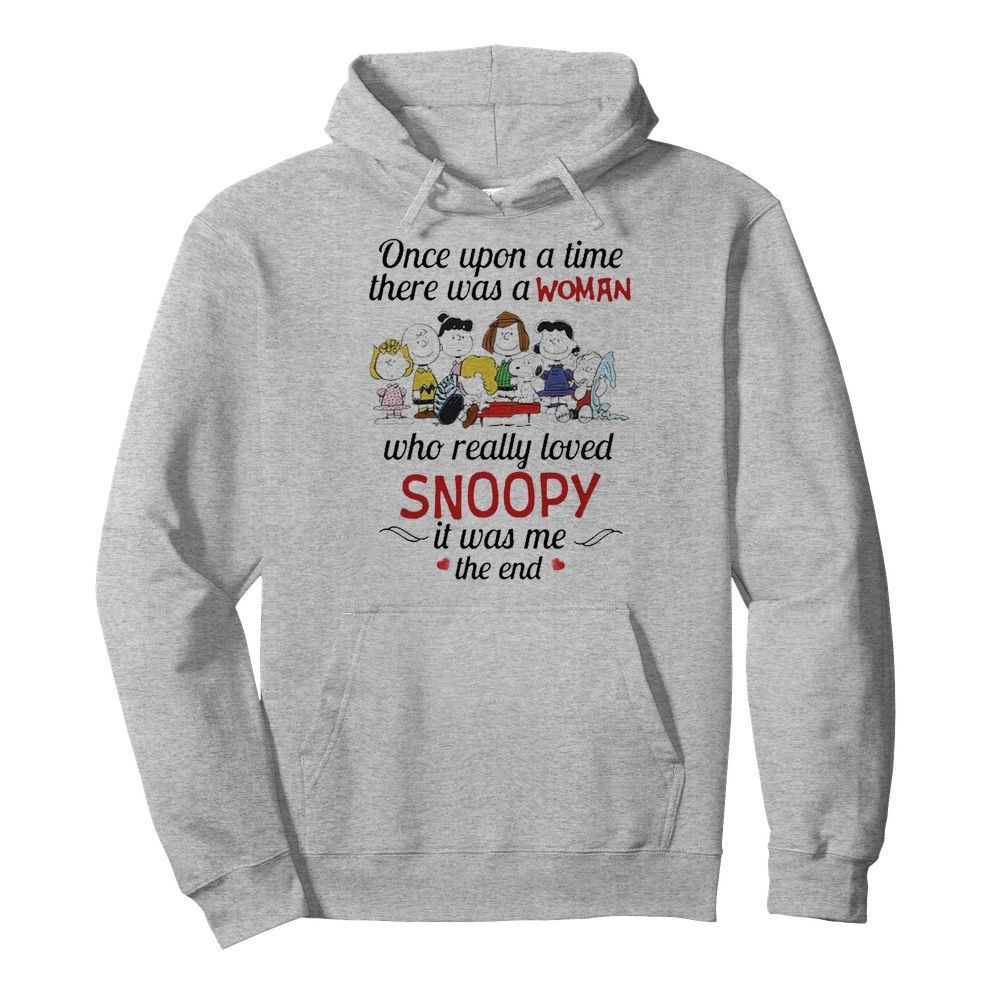 Once Upon A Time There Was A Woman Who Really Loved Snoopy It Was Me The End  Unisex Hoodie