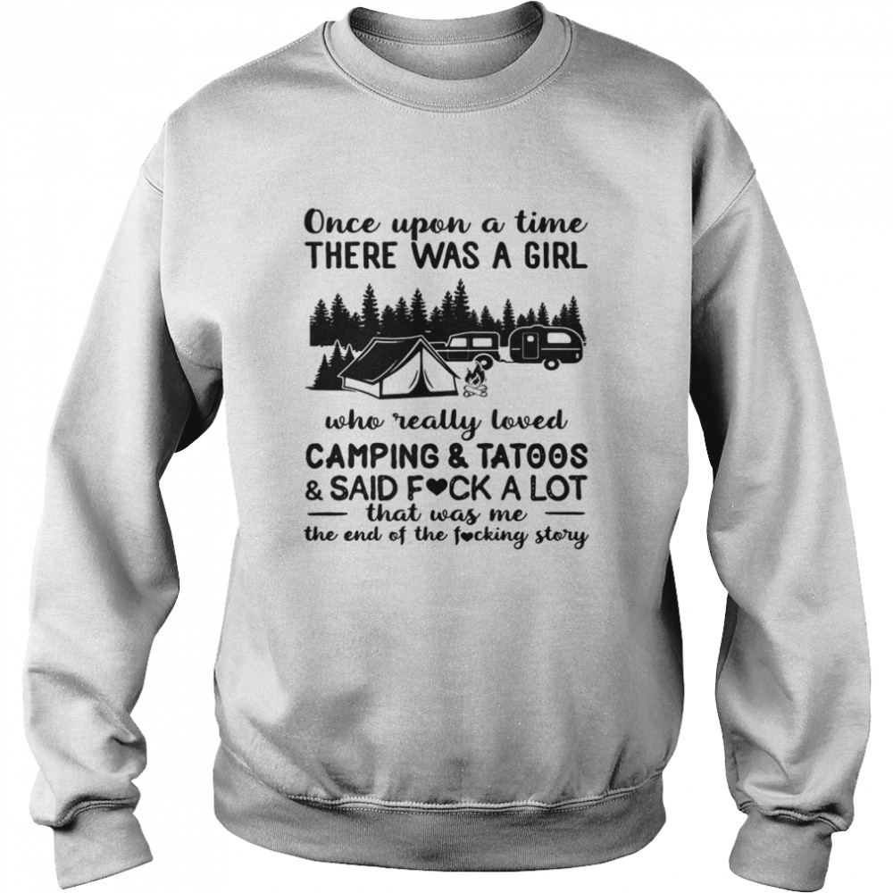 Once upon a time there was a girl who really loved camping and tattoos and said fuck a lot  Unisex Sweatshirt