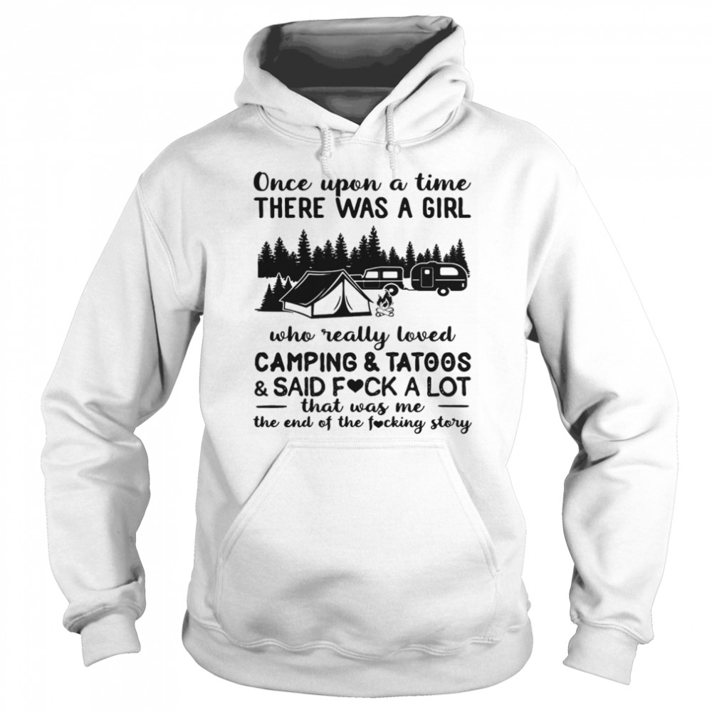 Once upon a time there was a girl who really loved camping and tattoos and said fuck a lot  Unisex Hoodie