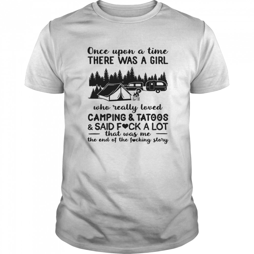 Once upon a time there was a girl who really loved camping and tattoos and said fuck a lot  Classic Men's T-shirt