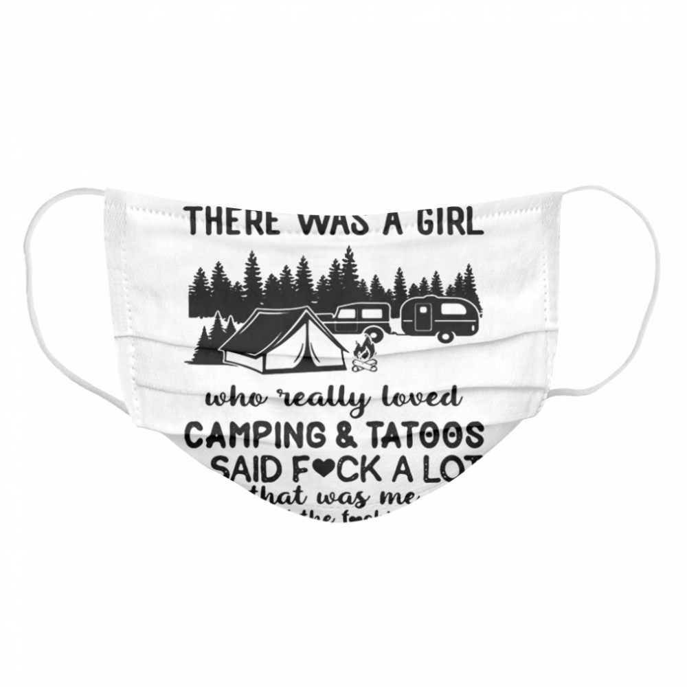 Once upon a time there was a girl who really loved camping and tattoos and said fuck a lot  Cloth Face Mask