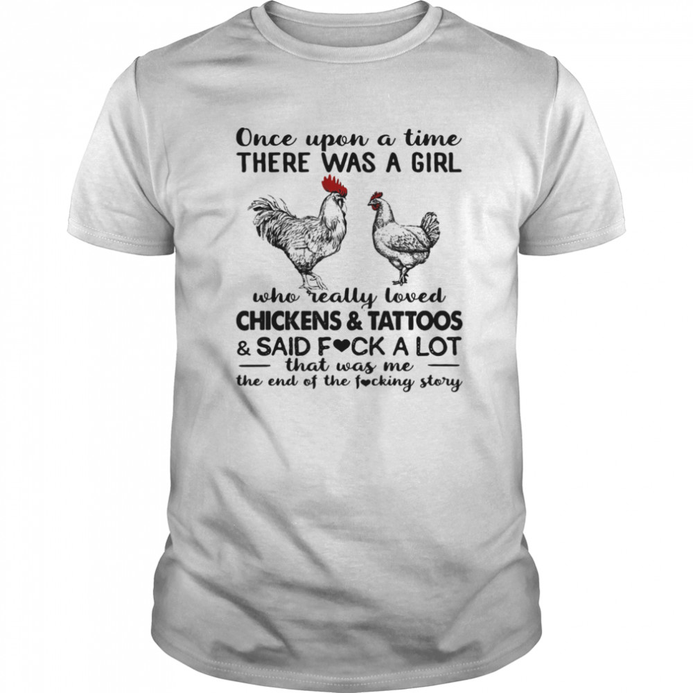 Once upon a time there was girl who really loved chickens and tattoos and said fuck a lot heart shirt