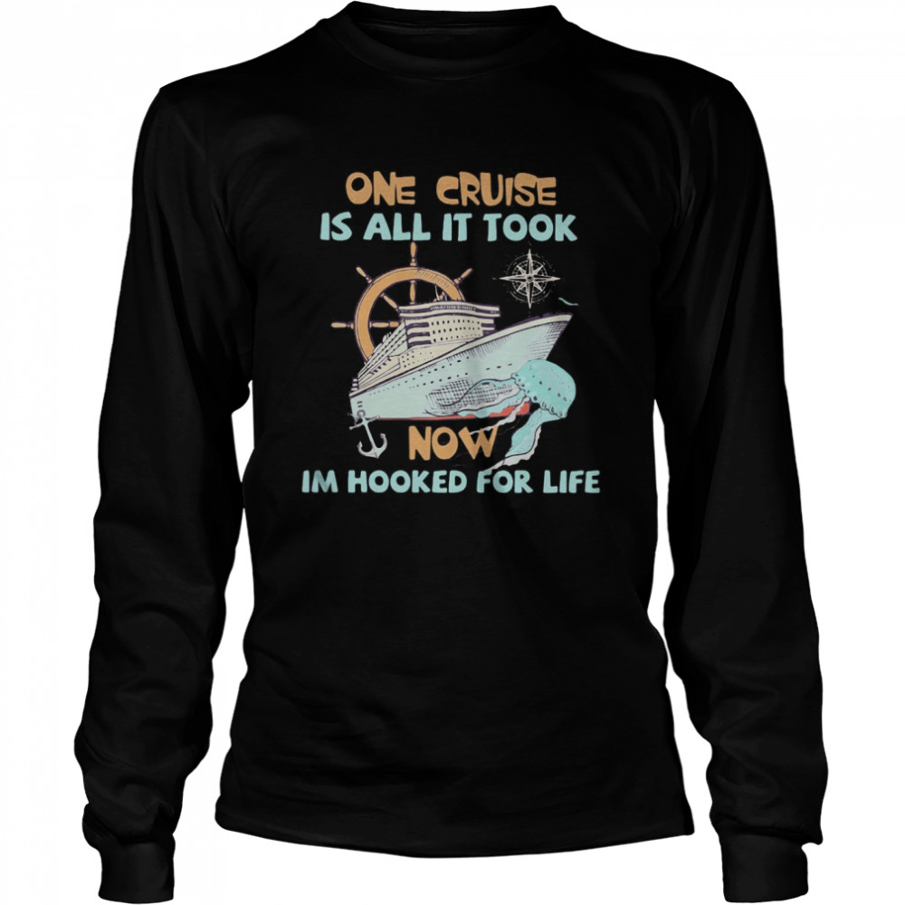 One cruise is all it took now im hooked for life  Long Sleeved T-shirt