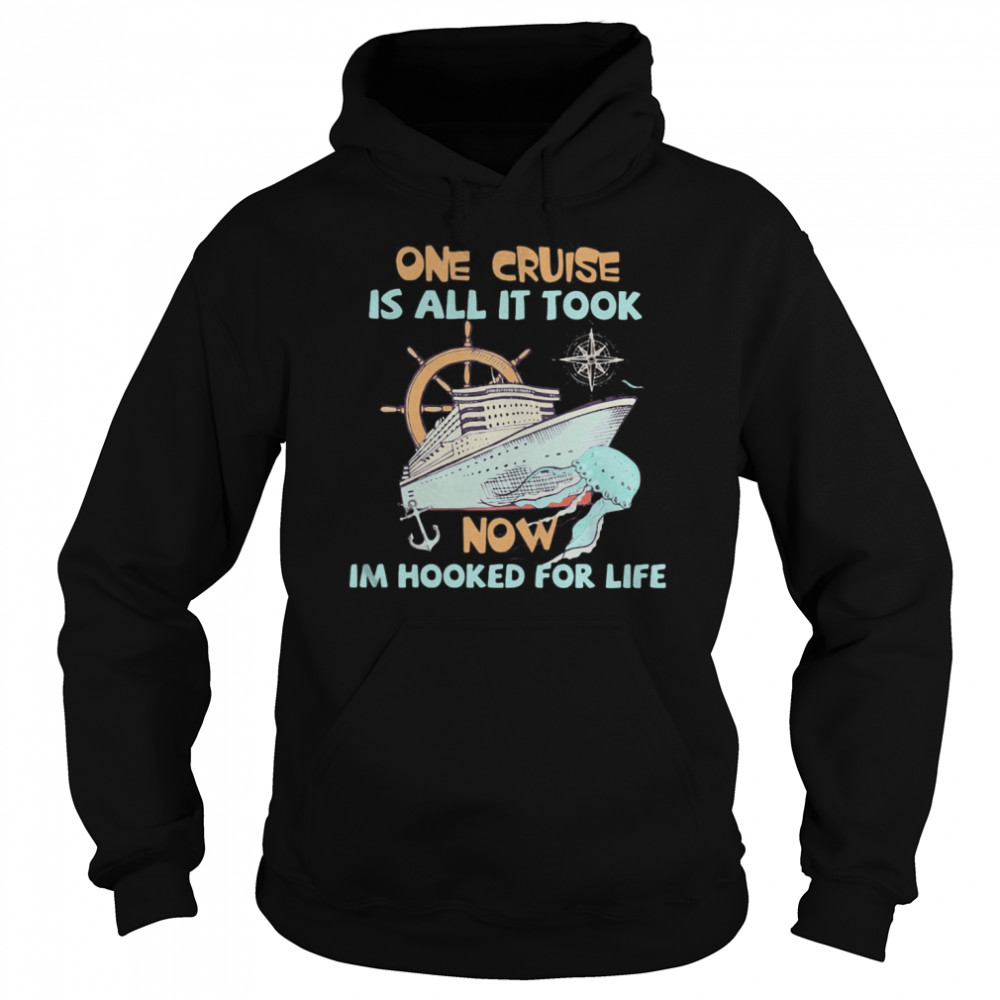 One cruise is all it took now im hooked for life  Unisex Hoodie