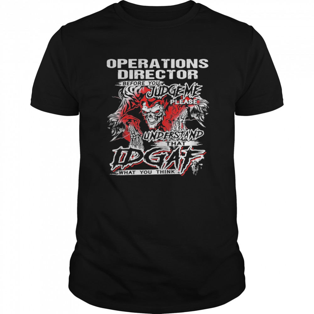 Operations director before you judge please understand that idgaf what you think satan shirt