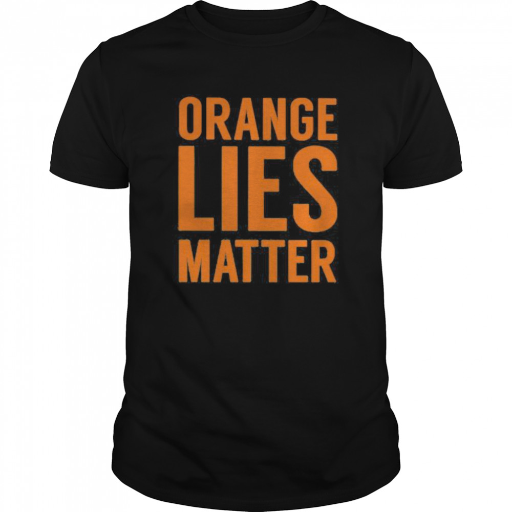 Orange Lies Matter shirt