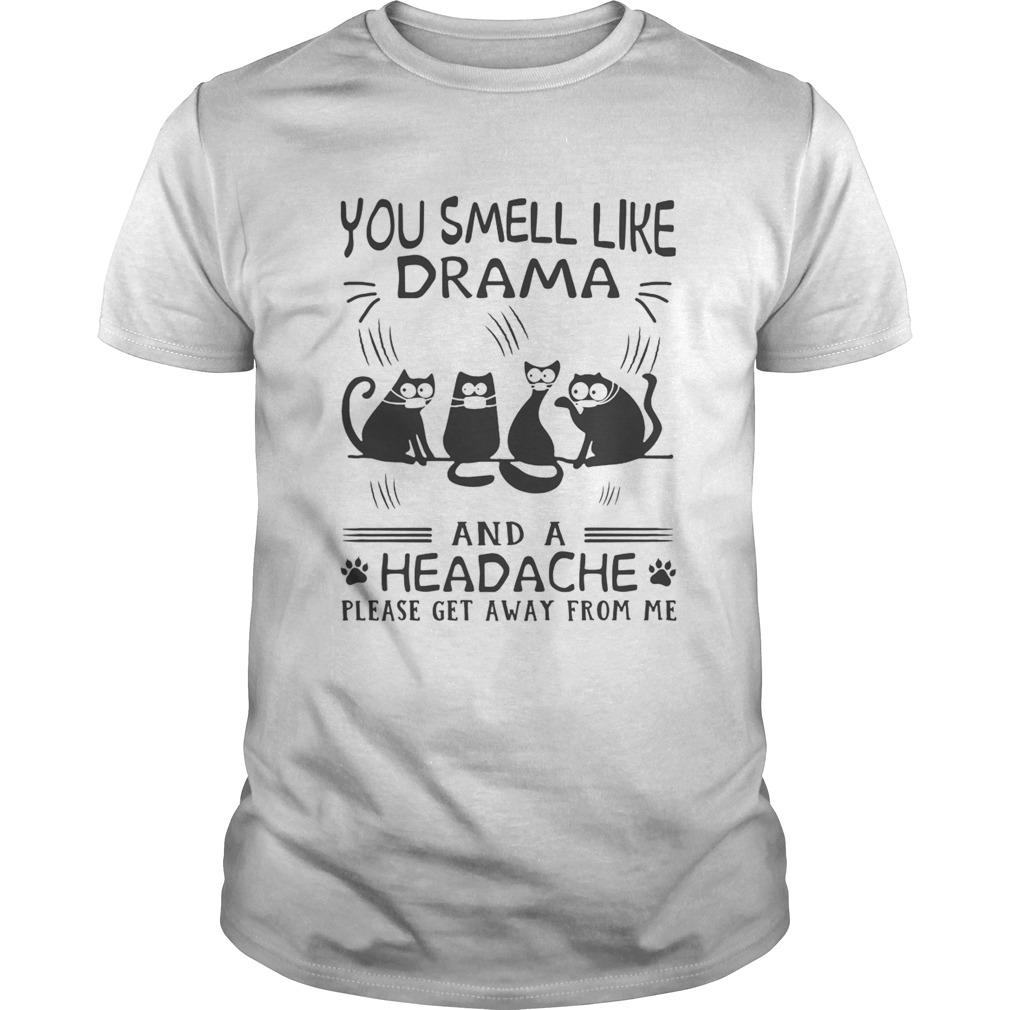 Paw cats you smell like drama and a headache please get away from me shirt