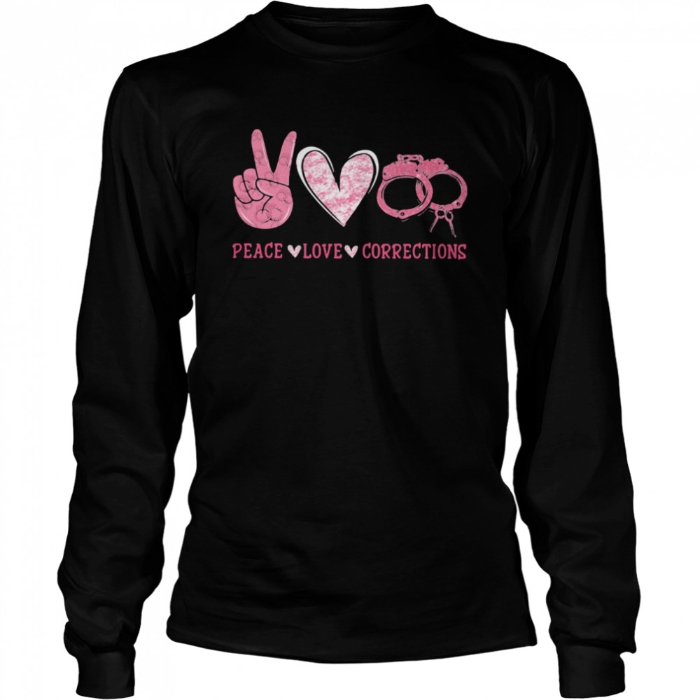 Peace Love Corrections  Long Sleeved T-shirt