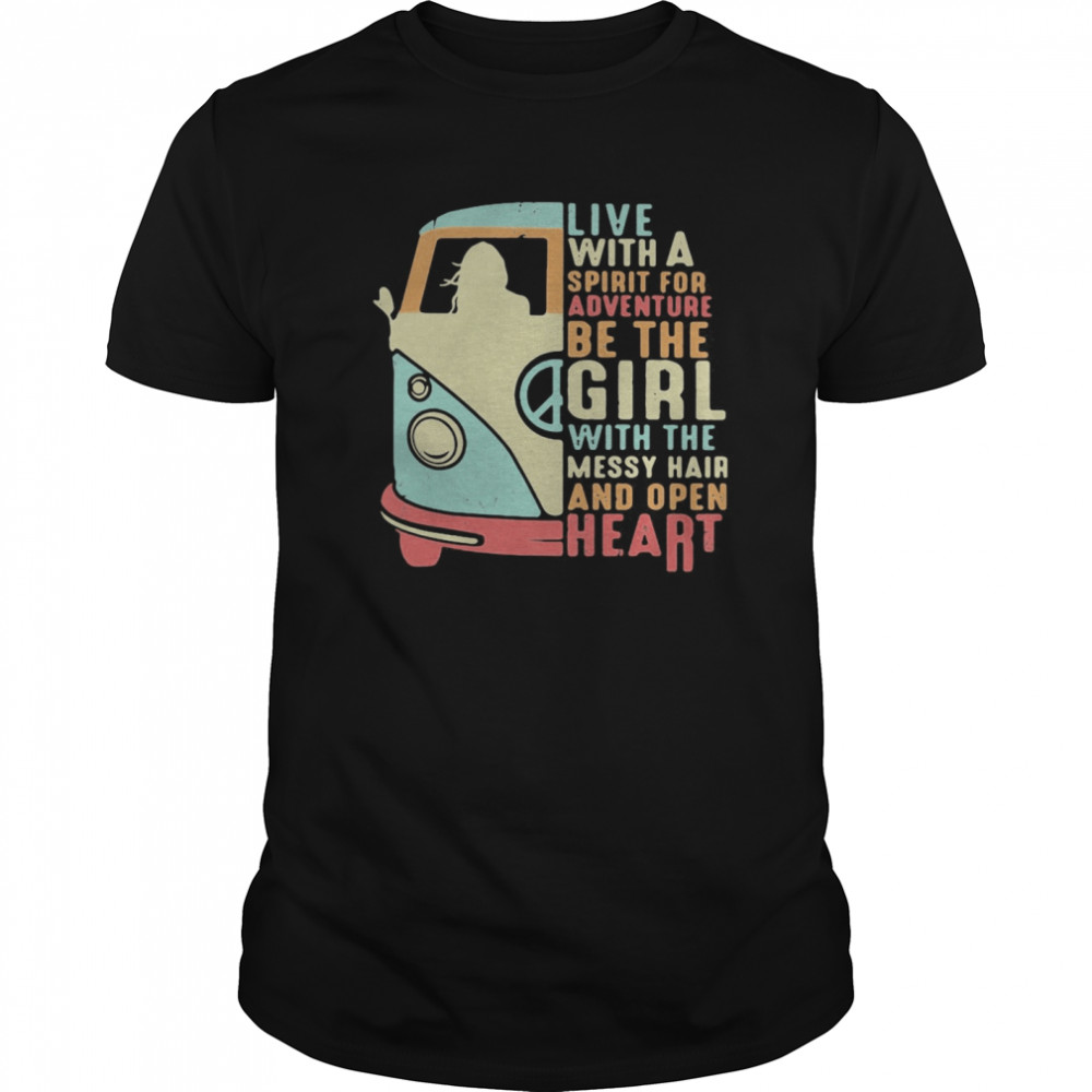 Peace bus live with a spirit for adventure be the girl with the messy hair and open heart shirt