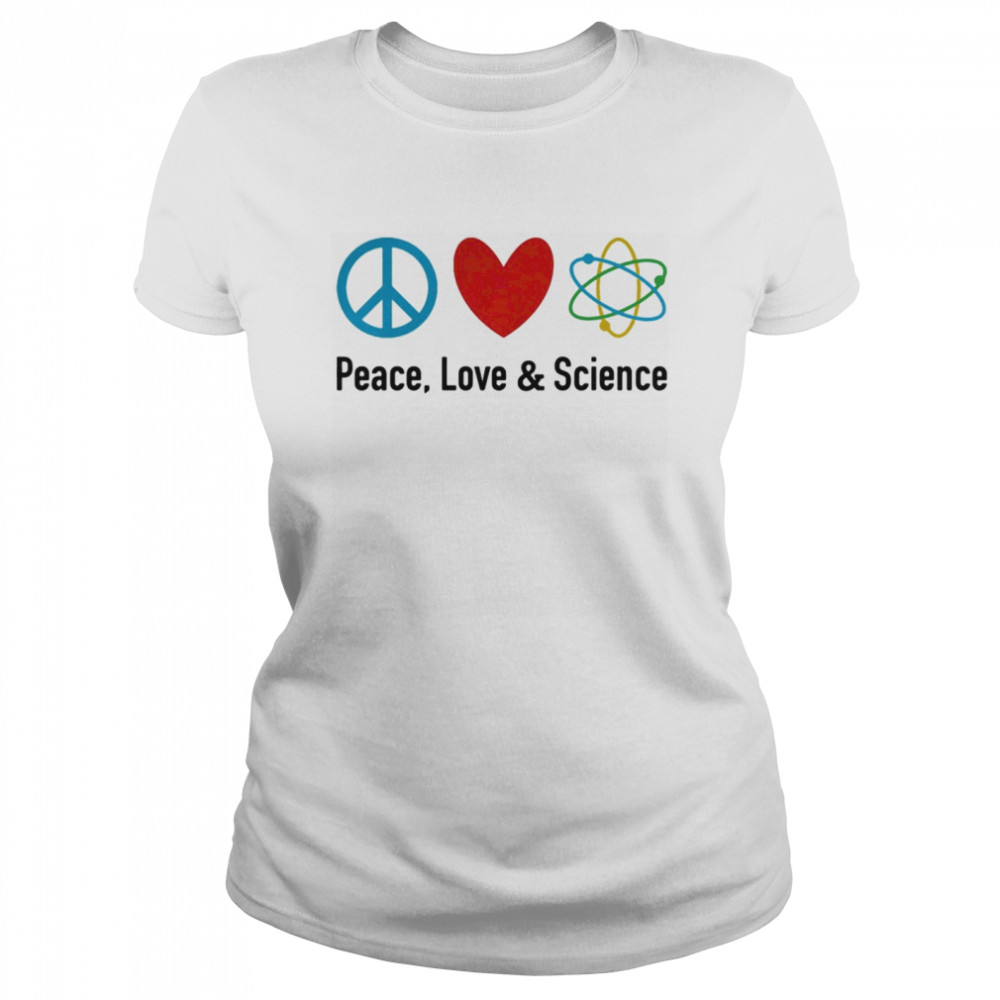 Peace love and science  Classic Women's T-shirt