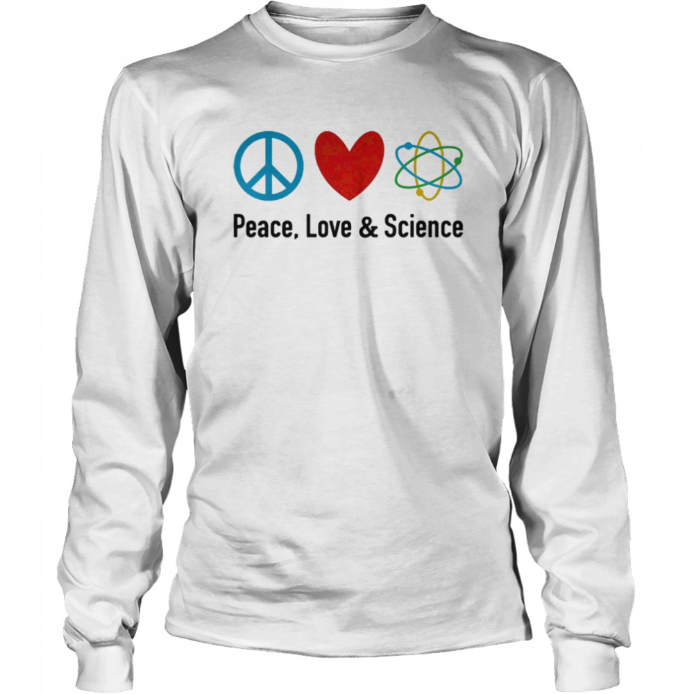 Peace love and science  Long Sleeved T-shirt