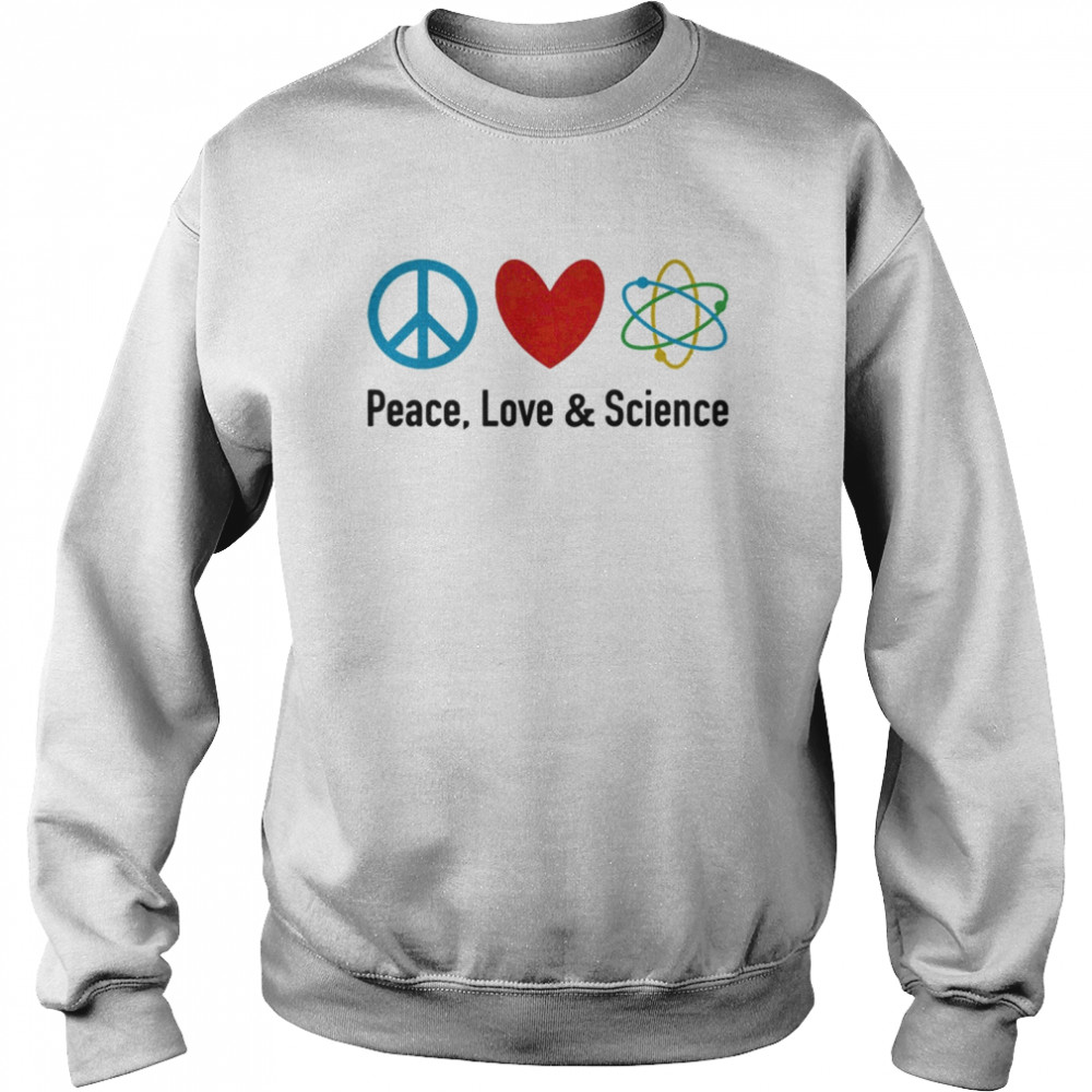 Peace love and science  Unisex Sweatshirt