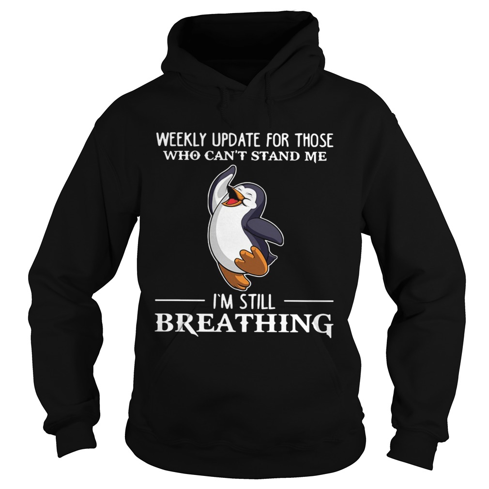 Penguin Weekly Update For Those Who Cant Stand Me Im Still Breathing  Hoodie