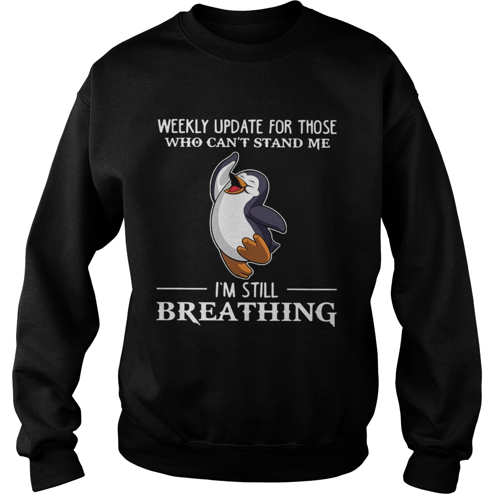 Penguin Weekly Update For Those Who Cant Stand Me Im Still Breathing  Sweatshirt