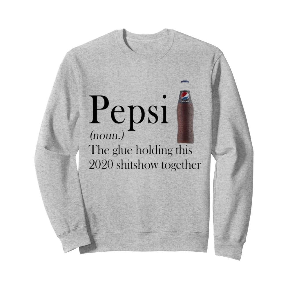 Pepsi noun the glue holding this 2020 shitshow together  Unisex Sweatshirt