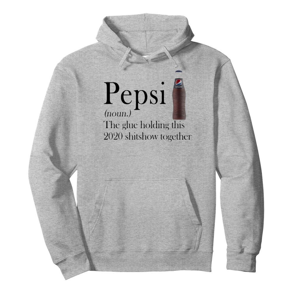 Pepsi noun the glue holding this 2020 shitshow together  Unisex Hoodie