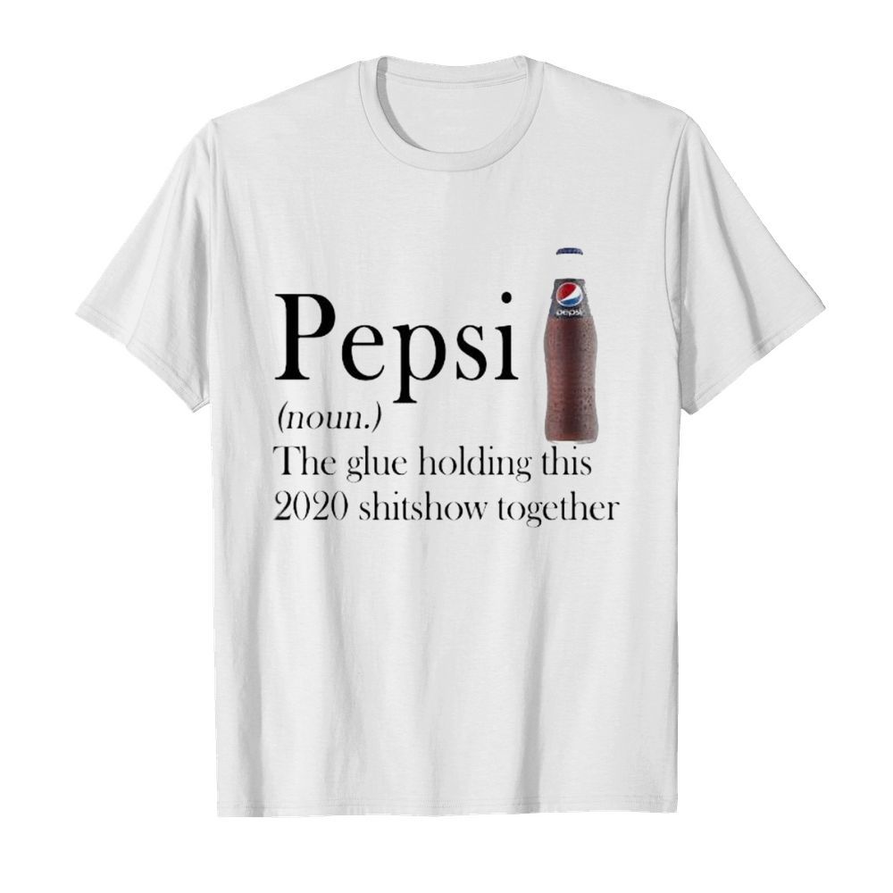 Pepsi noun the glue holding this 2020 shitshow together  Classic Men's T-shirt