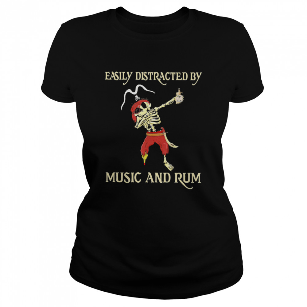 Pirate Skeleton Easily Distracted By Music And Rum  Classic Women's T-shirt